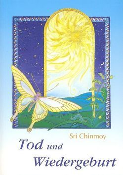 Tod und Wiedergeburt von Beyer,  Kailash A, Chinmoy,  Sri, Paul,  Annett