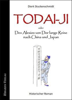 Todai-ji – oder: Des Alexios von Dor lange Reise nach China und Japan von Stuckenschmidt,  Dierk