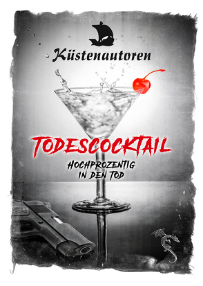 Todescocktail von Ahr,  Isolde, ap Cwanderay,  Azrael, Grimm,  Rainer W., Käselau,  Raina, Kerstin,  Schreiber, Küstenautoren, Peters,  Mano, Steffen,  Antje, Volkelt,  Frank