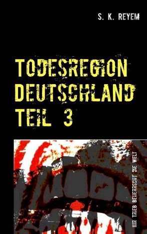 Todesregion Deutschland Teil 3 von Reyem,  S. K.