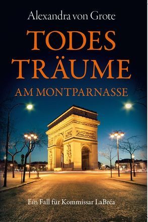 Todesträume am Montparnasse von von Grote,  Alexandra