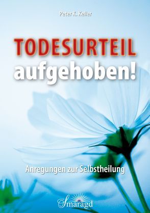 Todesurteil aufgehoben! von Keller,  Peter K.