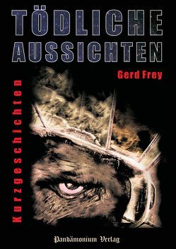 Tödliche Aussichten von Frey,  Gerd