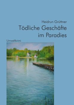 Tödliche Geschäfte im Paradies von Grüttner,  Heidrun