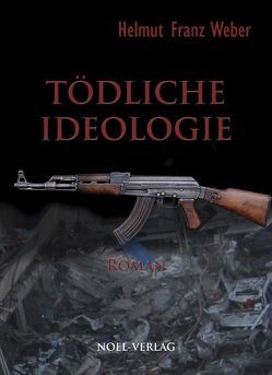 Tödliche Ideologie von Weber,  Helmut Franz