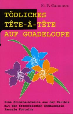 Tödliches Tête-à-Tête auf Guadeloupe von Gansner,  H. P., Oetterli Hohlenbaum,  Bruno, Oetterli,  Belinda