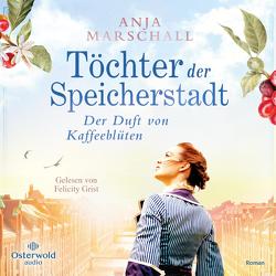 Töchter der Speicherstadt – Der Duft von Kaffeeblüten (Die Kaffee-Saga 1) von Grist,  Felicity, Marschall,  Anja