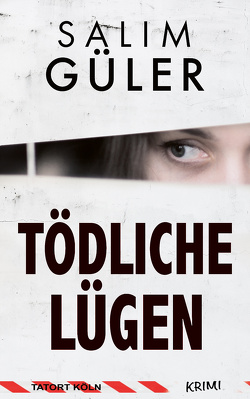 Tödliche Lügen – Tatort Köln von Güler,  Salim