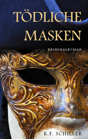 Tödliche Masken – Kriminalroman von Schiller,  K. F.