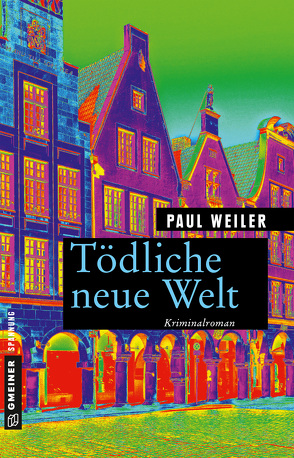 Tödliche neue Welt von Weiler,  Paul