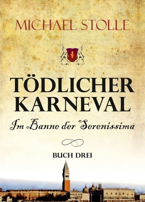 Tödlicher Karneval – Im Banne der Serenissima von Stolle,  Michael