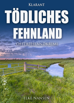 Tödliches Fehnland. Ostfrieslandkrimi von Nansen,  Elke