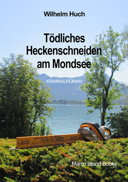 Tödliches Heckenschneiden am Mondsee von Huch,  Wilhelm