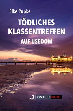 Tödliches Klassentreffen auf Usedom von Pupke,  Elke