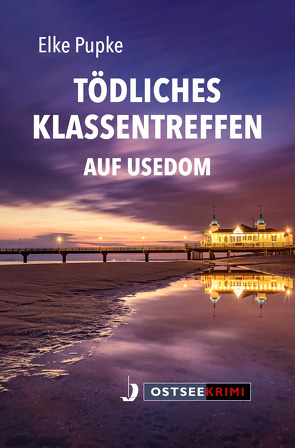 Tödliches Klassentreffen auf Usedom von Pupke,  Elke