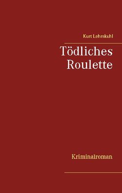 Tödliches Roulette von Lehmkuhl,  Kurt