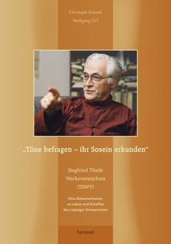 „Töne befragen – ihr Sosein erkunden“. Siegfried Thiele Werkeverzeichnis (ThWV) von Orf,  Wolfgang, Sramek,  Christoph