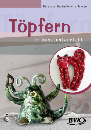 Töpfern im Kunstunterricht von Harth,  Natascha, Jansen,  Verena