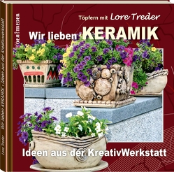 Töpfern mit Lore Treder | Wir lieben KERAMIK | Ideen aus der Kreativwerkstatt von Treder,  Lore