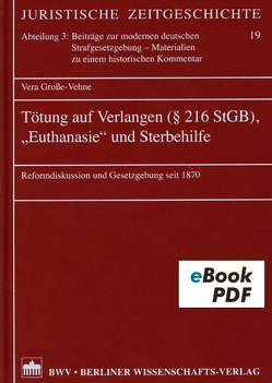 Tötung auf Verlangen (§ 216 StGB), „Euthanasie“und Sterbehilfe von Grosse-Vehne,  Vera