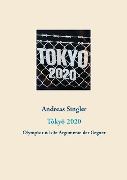 Tôkyô 2020: Olympia und die Argumente der Gegner von Singler,  Andreas