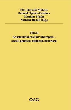 Tōkyō: Konstruktionen einer Metropole – sozial, politisch, kulturell, historisch von Hayashi-Mähner,  Elke, Ophüls-Kashima,  Reinold, Pfeifer,  Matthias, Rudolf,  Nathalie