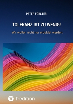 Toleranz ist zu wenig! von Förster,  Peter