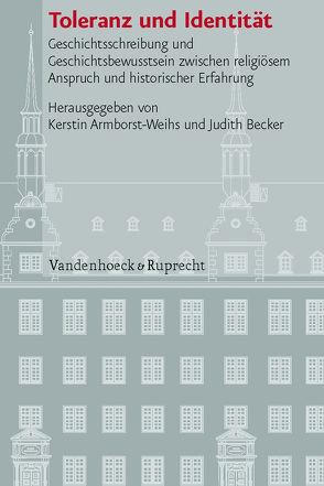 Toleranz und Identität von Armborst-Weihs,  Kerstin, Becker,  Judith, Boettcher,  Susan, Braun,  Bettina, Delgado,  Mariano, Dingel,  Irene, Driedger,  Michael, Fitschen,  Klaus, Gotzmann,  Andreas, Kinzig,  Wolfram, Metzger,  Franziska, Pohlig,  Matthias, Schäufele,  Wolf-Friedrich, Schwöbel,  Christoph, Wischmeyer,  Johannes