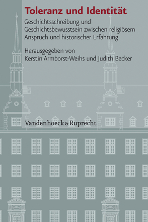 Toleranz und Identität von Armborst-Weihs,  Kerstin, Becker,  Judith, Boettcher,  Susan, Braun,  Bettina, Delgado,  Mariano, Dingel,  Irene, Driedger,  Michael, Fitschen,  Klaus, Gotzmann,  Andreas, Kinzig,  Wolfram, Metzger,  Franziska, Pohlig,  Matthias, Schäufele,  Wolf-Friedrich, Schwöbel,  Christoph, Wischmeyer,  Johannes