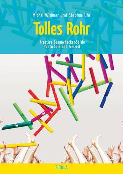 Tolles Rohr – Boomwhacker-Spiele von Uhr,  Stephan, Widmer,  Michael