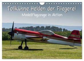 Tollkühne Helden der Fliegerei – Modellflugzeuge in Aktion (Wandkalender 2024 DIN A4 quer), CALVENDO Monatskalender von Teßen,  Sonja