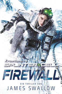 Tom Clancy’s Splinter Cell: Die Firewall von Parmiter,  Helga, Swallow,  James