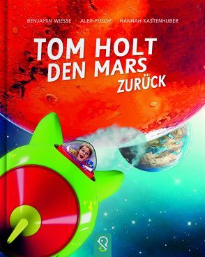 Tom holt den Mars zurück von Kastenhuber,  Hannah, Pusch,  Alex, Wiesse,  Benjamin