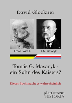 Tomáš G. Masaryk — ein Sohn des Kaisers? von Diem,  Peter, Glockner,  David