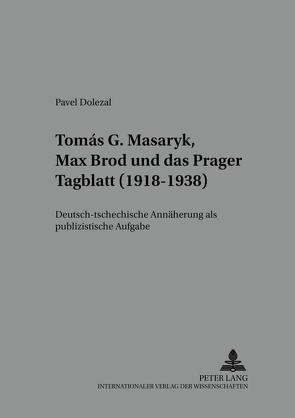 Tomáš G. Masaryk, Max Brod und das «Prager Tagblatt» (1918-1938) von Dolezal,  Pavel