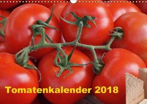 Tomatenkalender 2018 (Wandkalender 2018 DIN A3 quer) von Atlantismedia,  (c)2015