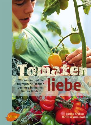 Tomatenliebe von Grabner,  Melanie, Weidenweber,  Christine