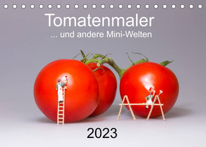 Tomatenmaler … und andere Mini-Welten (Tischkalender 2023 DIN A5 quer) von Bogumil,  Michael