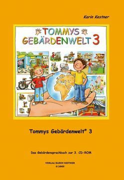 Tommys Gebärdenwelt 3 – Das Gebärdensprachbuch von Hollmann,  Tiemo, Kestner,  Karin, Sylveira,  Gabriele