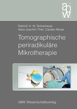 Tomographische periradikuläre Mikrotherapie von Grönemeyer,  Dietrich, Moser,  Carsten, Thiel,  Hans-Joachim