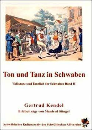 Ton und Tanz in Schwaben von Kendel,  Gertrud, Stingel,  Manfred