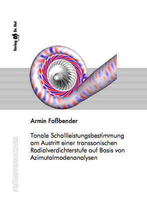 Tonale Schallleistungsbestimmung am Austritt einer transsonischen Radialverdichterstufe auf Basis von Azimutalmodenanalysen von Faßbender,  Armin