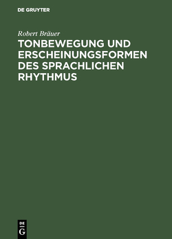 Tonbewegung und Erscheinungsformen des sprachlichen Rhythmus von Bräuer,  Robert