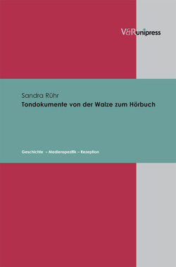 Tondokumente von der Walze zum Hörbuch von Rühr,  Sandra