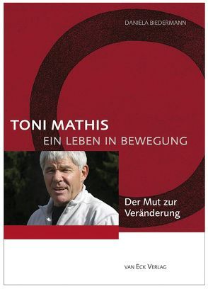 Toni Mathis. Ein Leben in Bewegung von Biedermann,  Daniela, Dahlke,  Ruediger