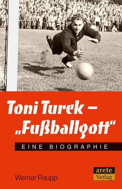 Toni Turek – „Fußballgott“ von Raupp,  Werner