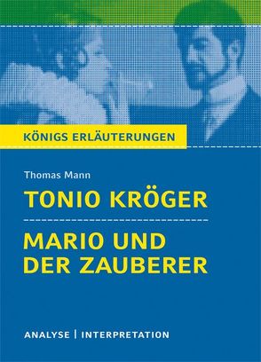 Tonio Kröger und Mario und der Zauberer von Thomas Mann. Textanalyse und Interpretation mit ausführlicher Inhaltsangabe und Abituraufgaben mit Lösungen. von Grosse,  Wilhelm, Mann,  Thomas