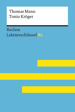 Tonio Kröger von Thomas Mann: Lektüreschlüssel mit Inhaltsangabe, Interpretation, Prüfungsaufgaben mit Lösungen, Lernglossar. (Reclam Lektüreschlüssel XL) von Ehlers,  Swantje