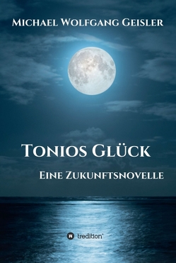 Tonios Glück von Geisler,  Michael Wolfgang