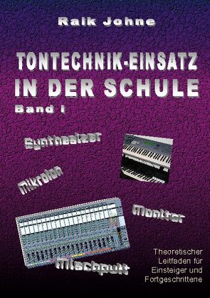 Tontechnik-Einsatz in der Schule – Band I von Johne,  Raik